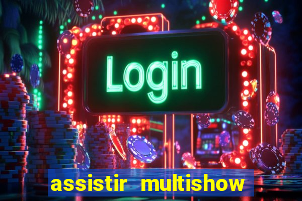 assistir multishow online ao vivo